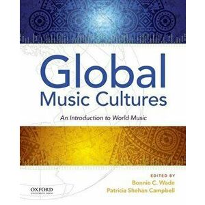 Global Music Cultures: An Introduction to World Music, Paperback - Bonnie C. Wade imagine
