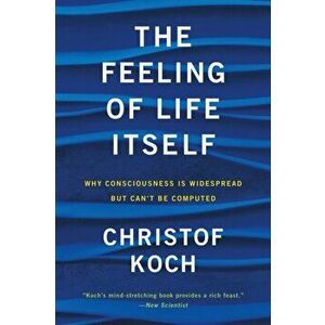 Feeling of Life Itself, Paperback - Christof Koch imagine