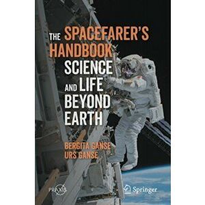 Spacefarer's Handbook. Science and Life Beyond Earth, Paperback - Urs Ganse imagine
