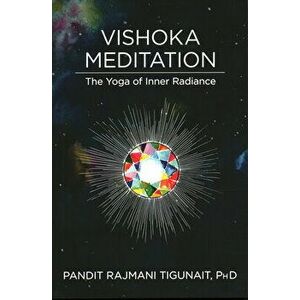 Vishoka Meditation: The Yoga of Inner Radiance, Paperback - Rajmani Tigunait imagine