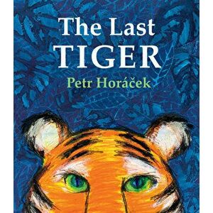 The Last Tiger, Hardcover - Petr Horácek imagine