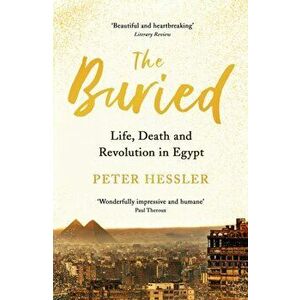 Buried. Life, Death and Revolution in Egypt, Paperback - Peter Hessler imagine