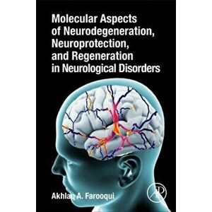 Molecular Aspects of Neurodegeneration, Neuroprotection, and Regeneration in Neurological Disorders, Paperback - Akhlaq A. Farooqui imagine