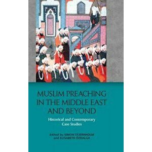 Muslim Preaching in the Middle East and Beyond. Historical and Contemporary Case Studies, Hardback - *** imagine