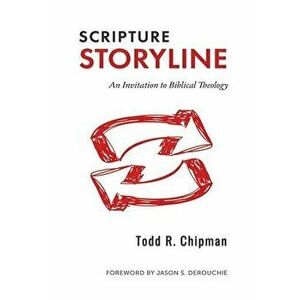 Scripture Storyline: An Invitation to Biblical Theology, Hardcover - Todd R. Chipman imagine