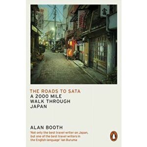 Roads to Sata. A 2000-mile walk through Japan, Paperback - Alan Booth imagine