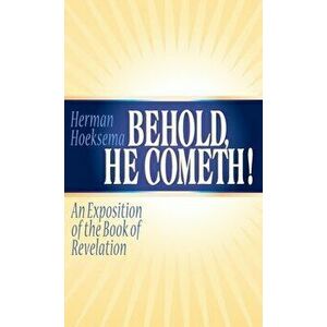 Behold, He Cometh: An Exposition of the Book of Revelation, Hardcover - Herman Hoeksema imagine