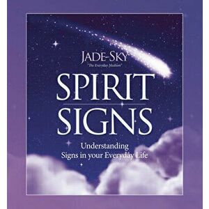 Spirit Signs: Understanding Signs in Your Everyday Life, Hardcover - Jade Sky imagine