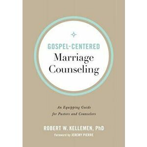 Gospel-Centered Marriage Counseling. An Equipping Guide for Pastors and Counselors, Paperback - Robert W. Phd Kellemen imagine