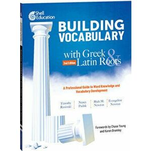 Building Vocabulary with Greek and Latin Roots: A Professional Guide to Word Knowledge and Vocabulary Development - Timothy Rasinski imagine