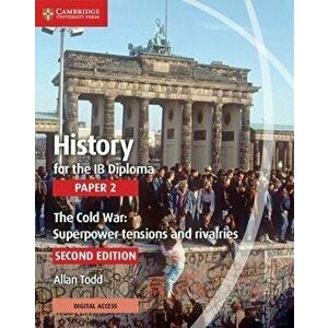 History for the Ib Diploma Paper 2 the Cold War: Superpower Tensions and Rivalries with Cambridge Elevate Edition - Allan Todd imagine