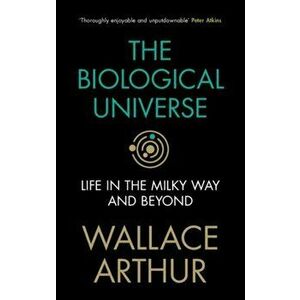 Biological Universe. Life in the Milky Way and Beyond, Hardback - Wallace Arthur imagine