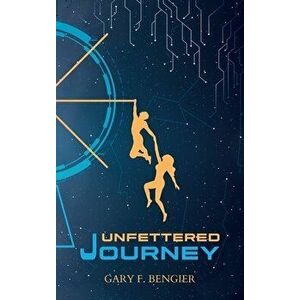 Unfettered Journey, Hardcover - Gary F. Bengier imagine