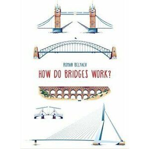 How Do Bridges Work?, Hardback - Roman Belyaev imagine