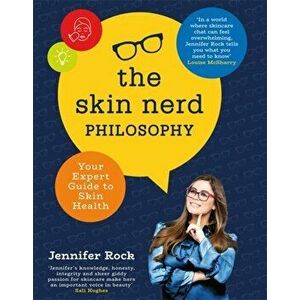 Skin Nerd Philosophy. Your Expert Guide to Skin Health, Hardback - Jennifer Rock imagine
