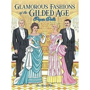Glamorous Fashions of the Gilded Age Paper Dolls, Paperback - Eileen Rudisill Miller imagine