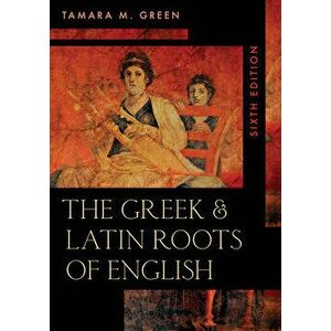 The Greek & Latin Roots of English, Paperback - Tamara M. Green imagine