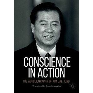 Conscience in Action: The Autobiography of Kim Dae-Jung, Paperback - Jeon Seung-Hee imagine
