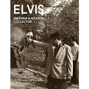 Elvis Firearms & Weapon Collector, Paperback - Paul Belard imagine