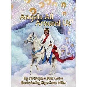 Angels All Around Us, Hardcover - Christopher Paul Carter imagine