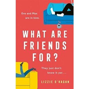 What Are Friends For?. The will-they-won't-they romance of the year!, Paperback - Lizzie O'Hagan imagine