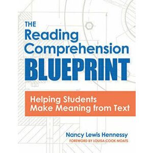 The Reading Comprehension Blueprint: Helping Students Make Meaning from Text, Paperback - Nancy Hennessy imagine