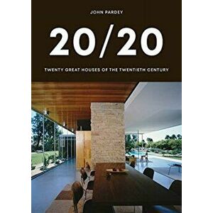 20/20. Twenty Great Houses of the Twentieth Century, Hardback - John Pardey imagine
