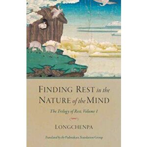 Finding Rest in the Nature of the Mind. The Trilogy of Rest, Volume 1, Paperback - Padmakara Translation Group imagine