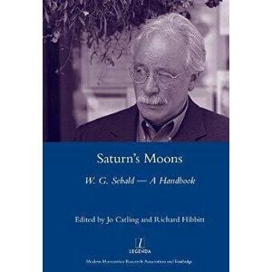 Saturn's Moons: A W.G Sebald Handbook, Paperback - Jo Catling imagine