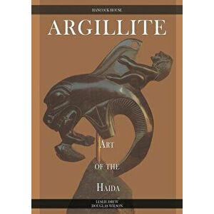 Argillite: Art of the Haida, Paperback - Leslie Drew imagine