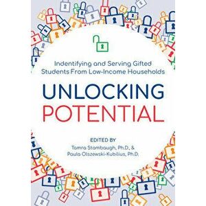 Unlocking Potential: Identifying and Serving Gifted Students from Low-Income Households, Paperback - Tamra Stambaugh imagine