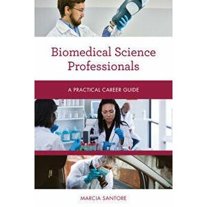 Biomedical Science Professionals: A Practical Career Guide, Paperback - Marcia Santore imagine
