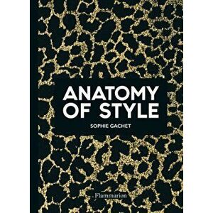 Anatomy of Style, Paperback - Sophie Gachet imagine