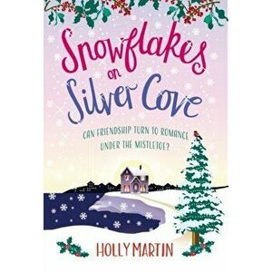 Snowflakes on Silver Cove. A festive, feel-good Christmas romance, Paperback - Holly Martin imagine