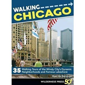 Walking Chicago: 35 Tours of the Windy City's Dynamic Neighborhoods and Famous Lakeshore, Paperback - Robert Loerzel imagine