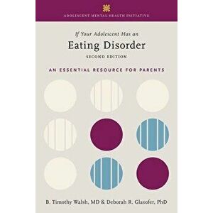 If Your Adolescent Has an Eating Disorder: An Essential Resource for Parents, Paperback - Tim Walsh imagine
