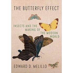 Butterfly Effect. Insects and the Making of the Modern World, Hardback - Edward Melillo imagine