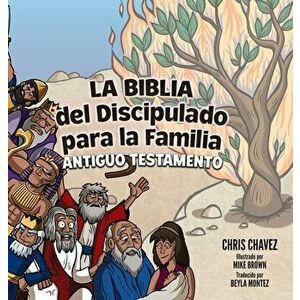 La Biblia del Disciplulado para la Familia: Old Testament, Hardcover - Chris Chavez imagine