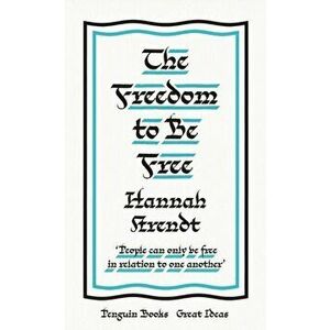 Freedom to Be Free, Paperback - Hannah Arendt imagine