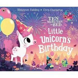 Ten Minutes to Bed: Little Unicorn's Birthday, Paperback - Rhiannon Fielding imagine