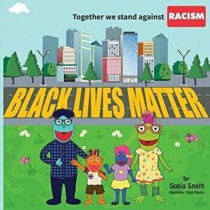 Together We Stand Against Racism: Black Lives Matter, Paperback - Sonja Smith imagine