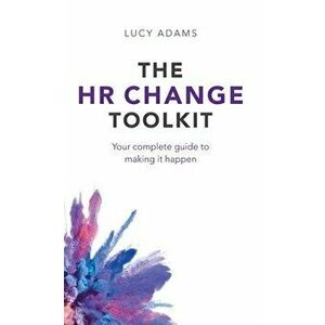 HR Change Toolkit: Your complete guide to making it happen, Hardcover - Lucy Adams imagine