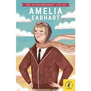Extraordinary Life of Amelia Earhart, Paperback - Dr Sheila Kanani imagine