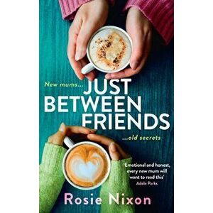 Just Between Friends, Paperback - Rosie Nixon imagine