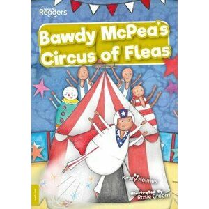 Bawdy McPea's Circus of Fleas!, Paperback - Kirsty Holmes imagine
