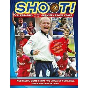 Shoot - Celebrating the Best of the Premier League Years. Nostalgic gems from the voice of football, Hardback - Adrian Besley imagine
