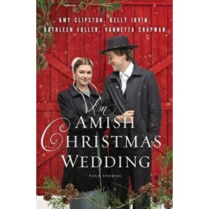 Amish Christmas Wedding. Four Stories, Paperback - Vannetta Chapman imagine
