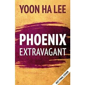 Phoenix Extravagant, Hardback - Yoon Ha Lee imagine