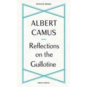 Reflections on the Guillotine, Paperback - Albert Camus imagine