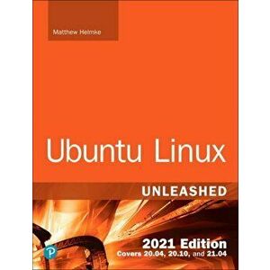 Ubuntu Linux Unleashed 2021 Edition, Paperback - Matthew Helmke imagine